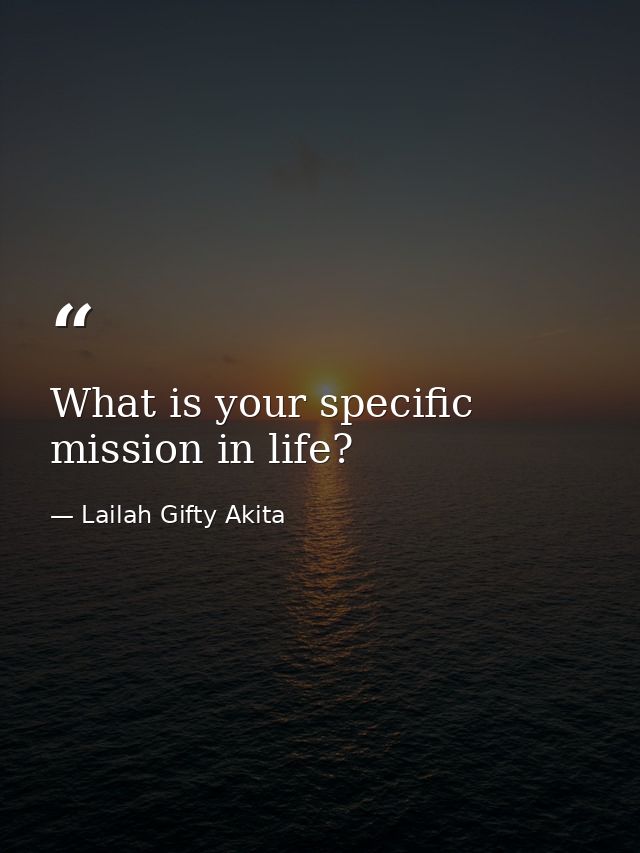 What is your specific mission in life? — Lailah Gifty Akita