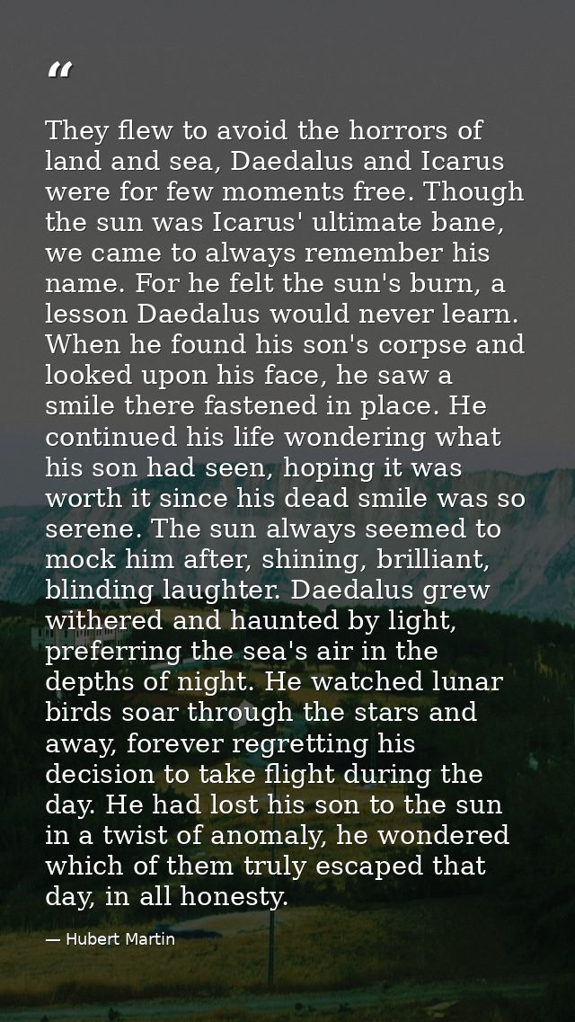 They flew to avoid the horrors of land and sea, Daedalus and Icarus were for few moments free. Though the sun was Icarus — Hubert Martin