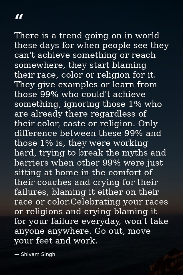 There is a trend going on in world these days for when people see they can't achieve something or reach somewhere, they  — Shivam Singh