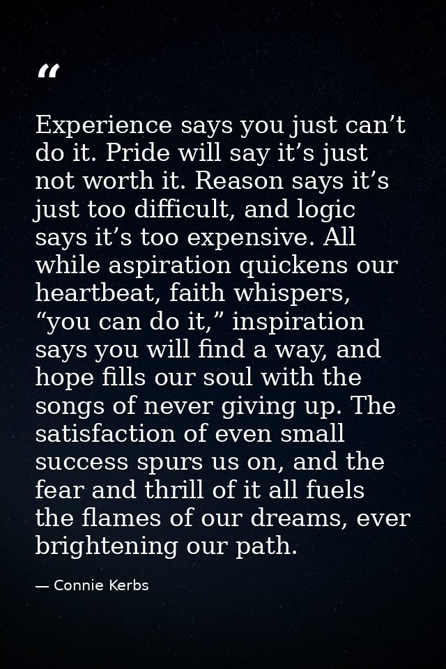 Experience says you just can’t do it. Pride will say it’s just not worth it. Reason says it’s just too difficult, and lo — Connie Kerbs