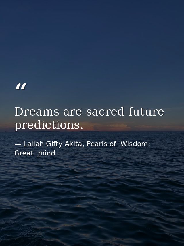 Dreams are sacred future predictions. — Lailah Gifty Akita, Pearls of  Wisdom: Great  mind