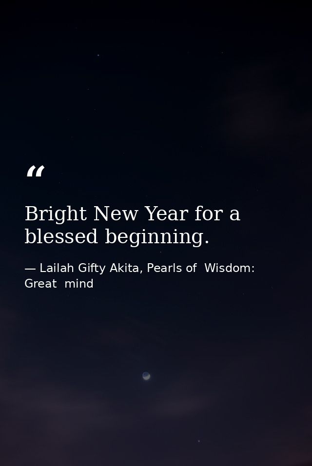 Bright New Year for a blessed beginning. — Lailah Gifty Akita, Pearls of  Wisdom: Great  mind