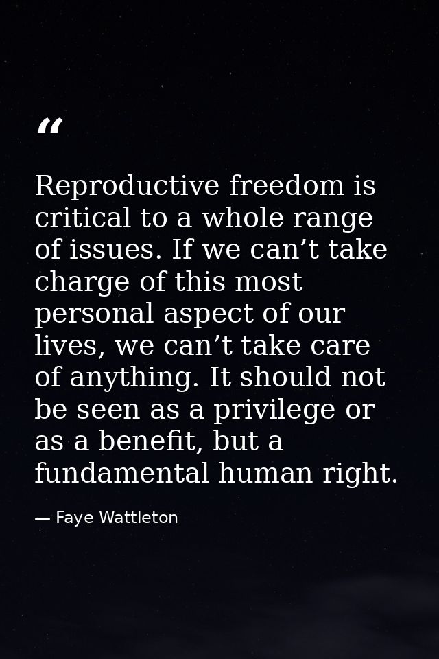 Reproductive freedom is critical to a whole range of issues. If we can’t take charge of this most personal aspect of our — Faye Wattleton