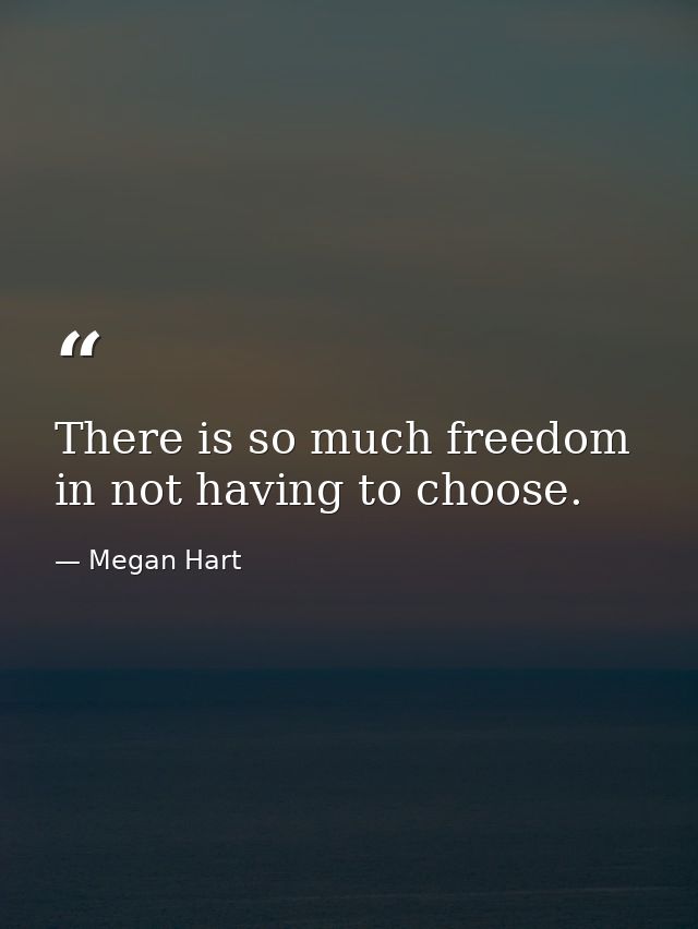 There is so much freedom in not having to choose. — Megan Hart