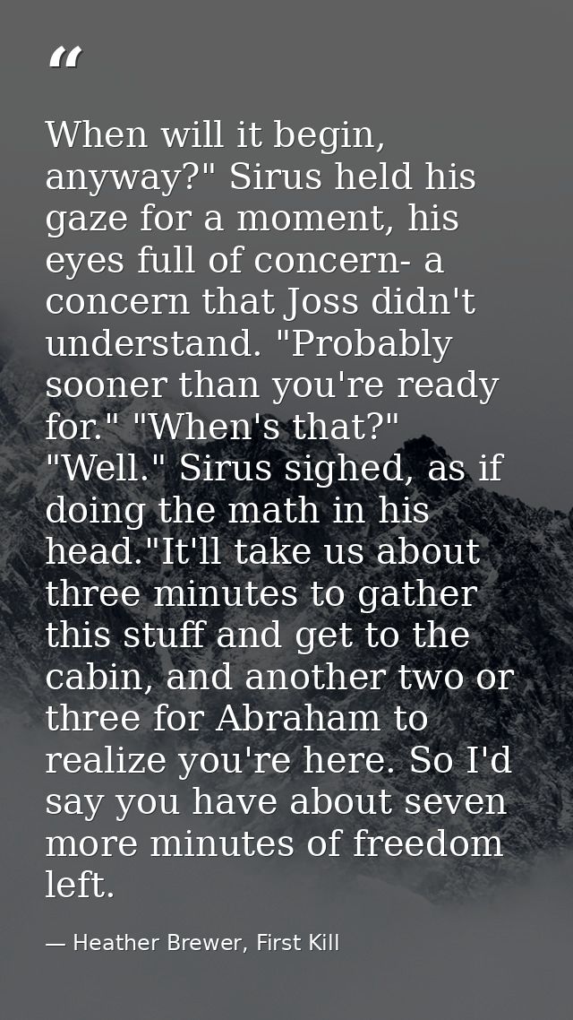When will it begin, anyway?" Sirus held his gaze for a moment, his eyes full of concern- a concern that Joss didn't unde — Heather Brewer, First Kill