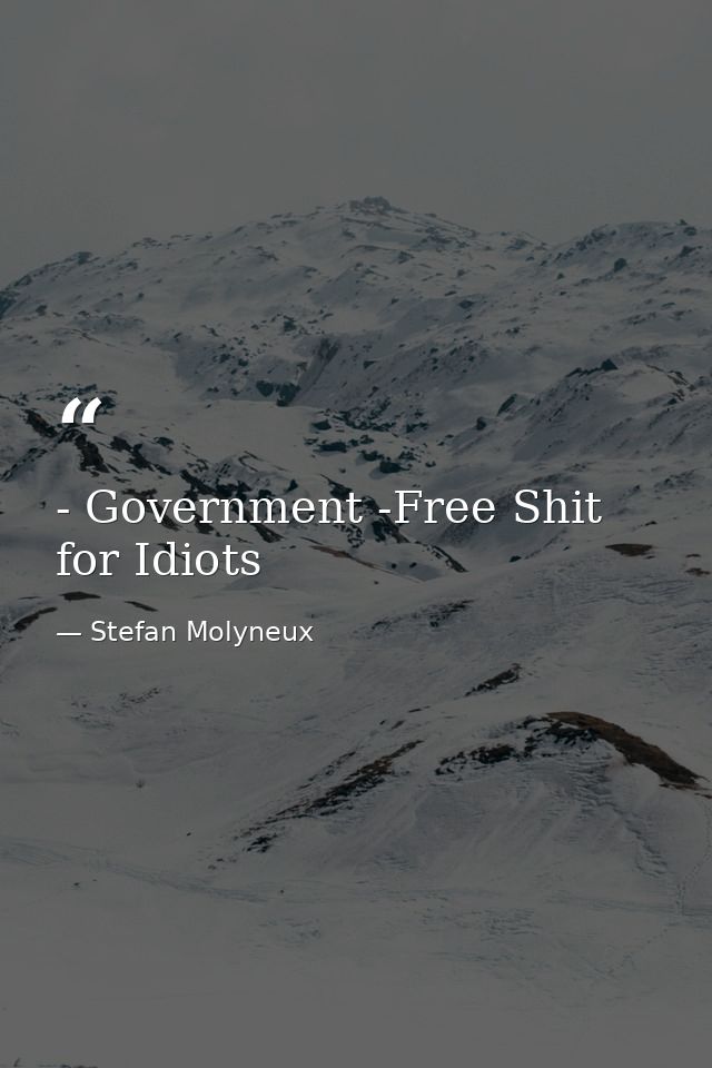 - Government -Free Shit for Idiots — Stefan Molyneux