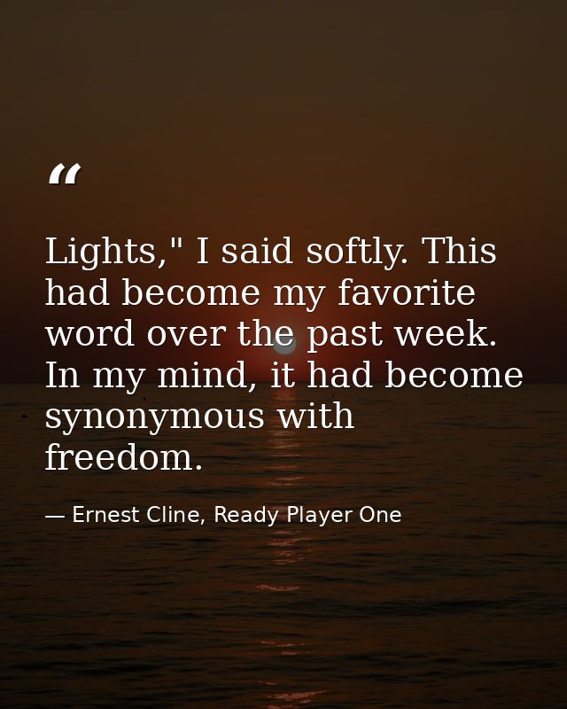 Lights," I said softly. This had become my favorite word over the past week. In my mind, it had become synonymous with f — Ernest Cline, Ready Player One