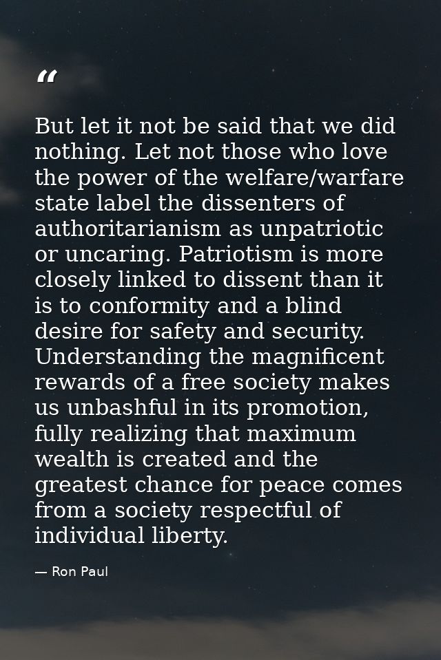 But let it not be said that we did nothing. Let not those who love the power of the welfare/warfare state label the diss — Ron Paul