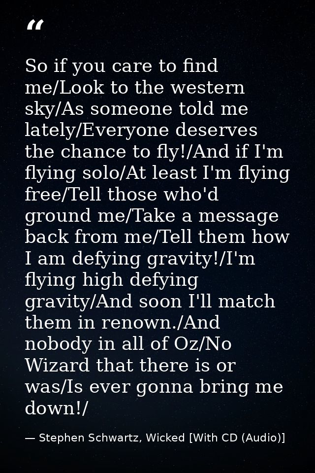 So if you care to find me/Look to the western sky/As someone told me lately/Everyone deserves the chance to fly!/And if  — Stephen Schwartz, Wicked [With CD (Audio)]