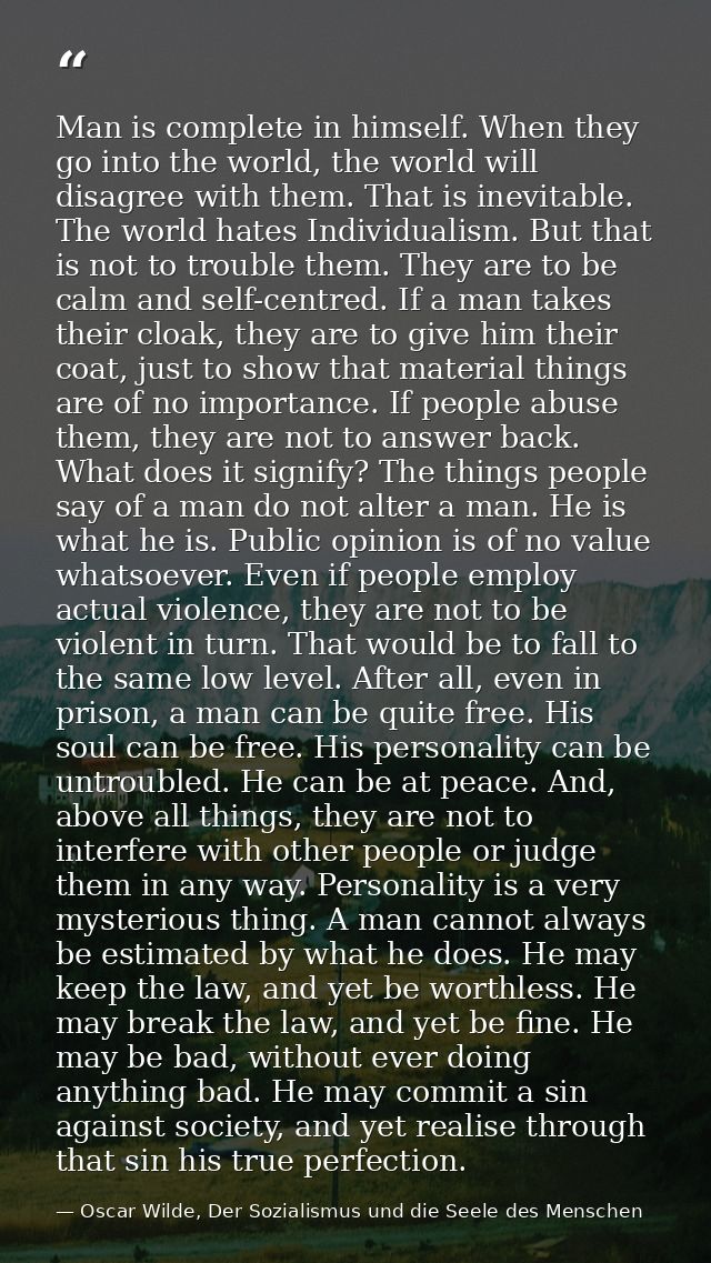 Man is complete in himself. When they go into the world, the world will disagree with them. That is inevitable. The worl — Oscar Wilde, Der Sozialismus und die Seele des Menschen