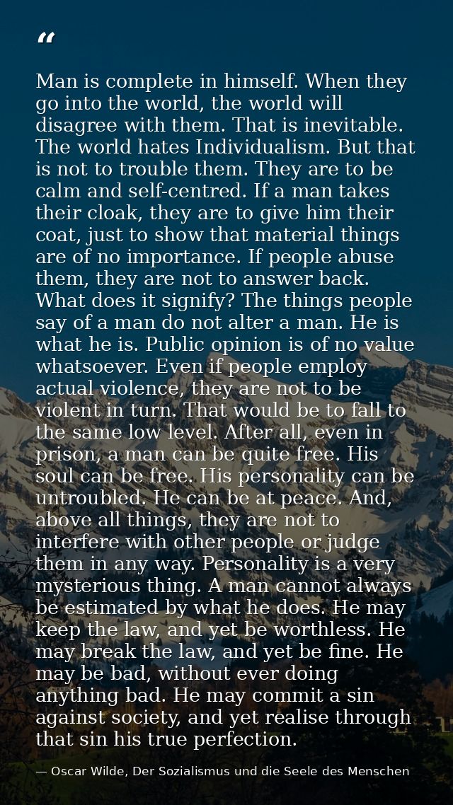 Man is complete in himself. When they go into the world, the world will disagree with them. That is inevitable. The worl — Oscar Wilde, Der Sozialismus und die Seele des Menschen