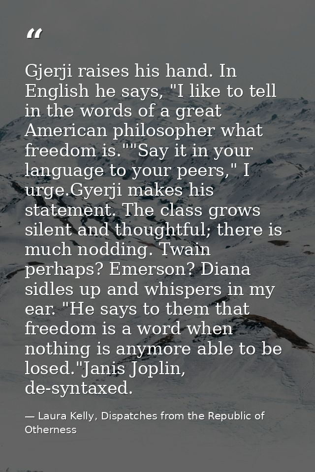 Gjerji raises his hand. In English he says, "I like to tell in the words of a great American philosopher what freedom is — Laura Kelly, Dispatches from the Republic of Otherness