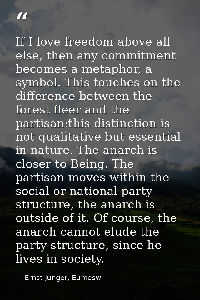 If I love freedom above all else, then any commitment becomes a metaphor, a symbol. This touches on the difference betwe — Ernst Jünger, Eumeswil