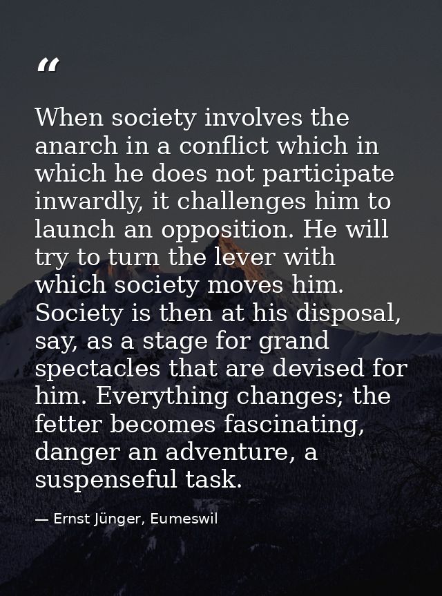 When society involves the anarch in a conflict which in which he does not participate inwardly, it challenges him to lau — Ernst Jünger, Eumeswil