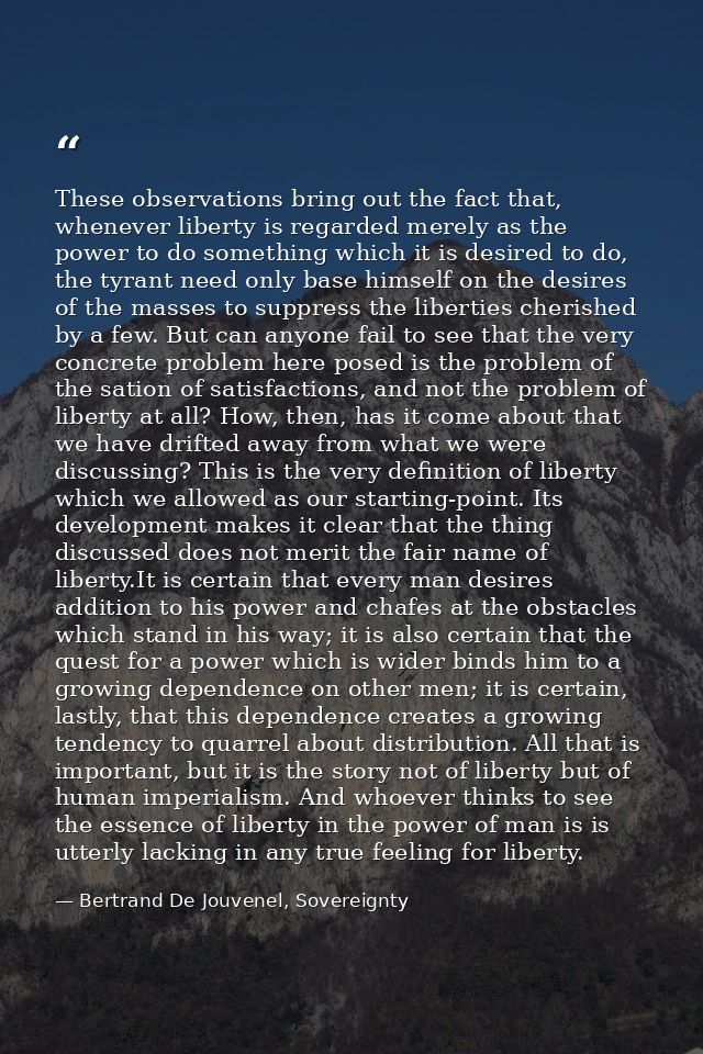 These observations bring out the fact that, whenever liberty is regarded merely as the power to do something which it is — Bertrand De Jouvenel, Sovereignty