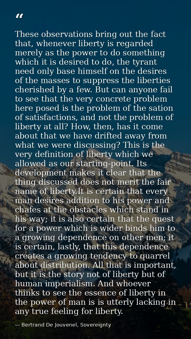 These observations bring out the fact that, whenever liberty is regarded merely as the power to do something which it is — Bertrand De Jouvenel, Sovereignty