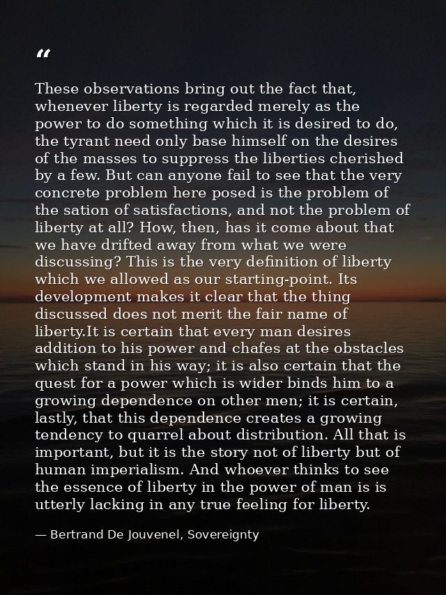 These observations bring out the fact that, whenever liberty is regarded merely as the power to do something which it is — Bertrand De Jouvenel, Sovereignty