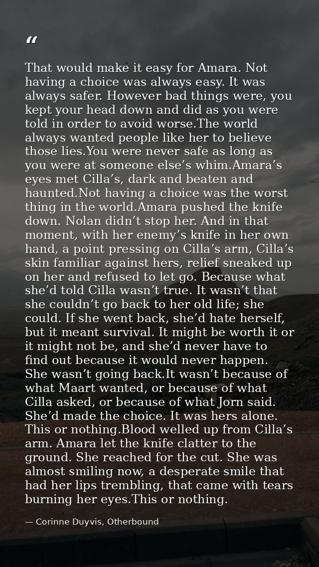 That would make it easy for Amara. Not having a choice was always easy. It was always safer. However bad things were, yo — Corinne Duyvis, Otherbound