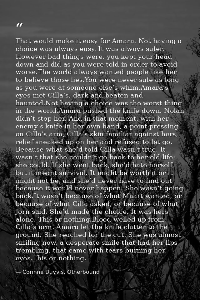 That would make it easy for Amara. Not having a choice was always easy. It was always safer. However bad things were, yo — Corinne Duyvis, Otherbound