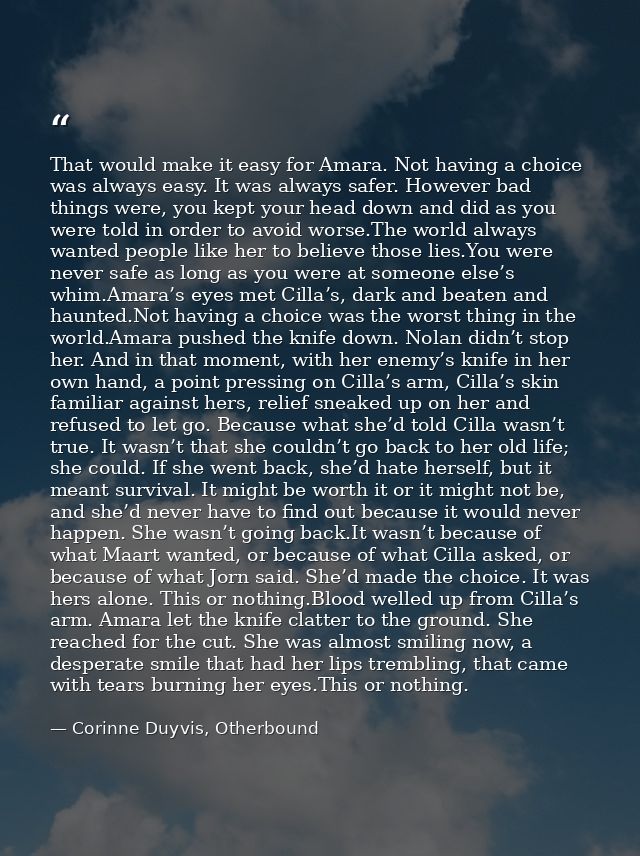 That would make it easy for Amara. Not having a choice was always easy. It was always safer. However bad things were, yo — Corinne Duyvis, Otherbound