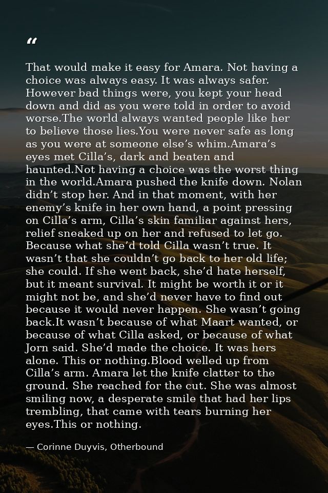 That would make it easy for Amara. Not having a choice was always easy. It was always safer. However bad things were, yo — Corinne Duyvis, Otherbound