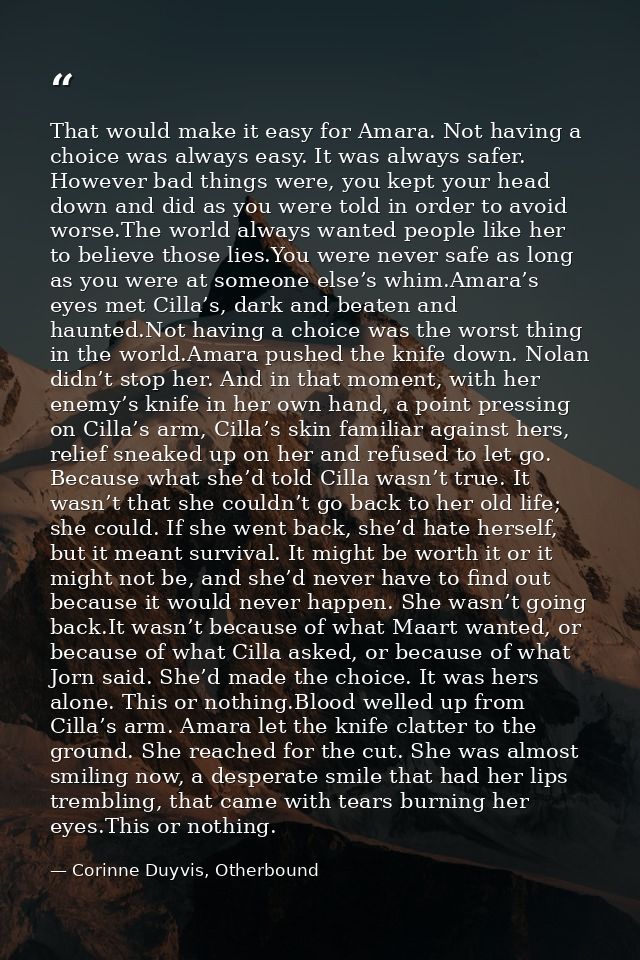 That would make it easy for Amara. Not having a choice was always easy. It was always safer. However bad things were, yo — Corinne Duyvis, Otherbound