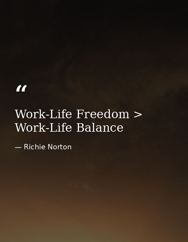 Work-Life Freedom > Work-Life Balance — Richie Norton