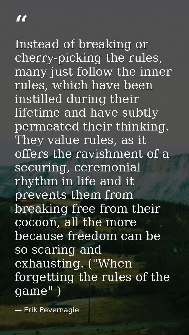 Instead of breaking or cherry-picking the rules, many just follow the inner rules, which have been instilled during thei — Erik Pevernagie