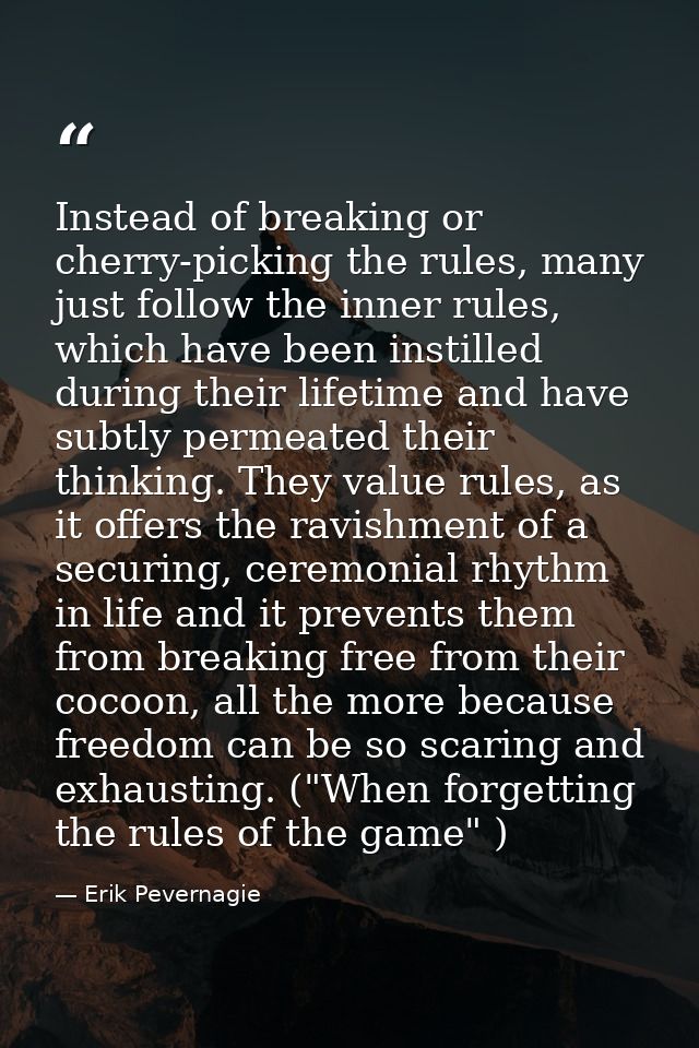 Instead of breaking or cherry-picking the rules, many just follow the inner rules, which have been instilled during thei — Erik Pevernagie