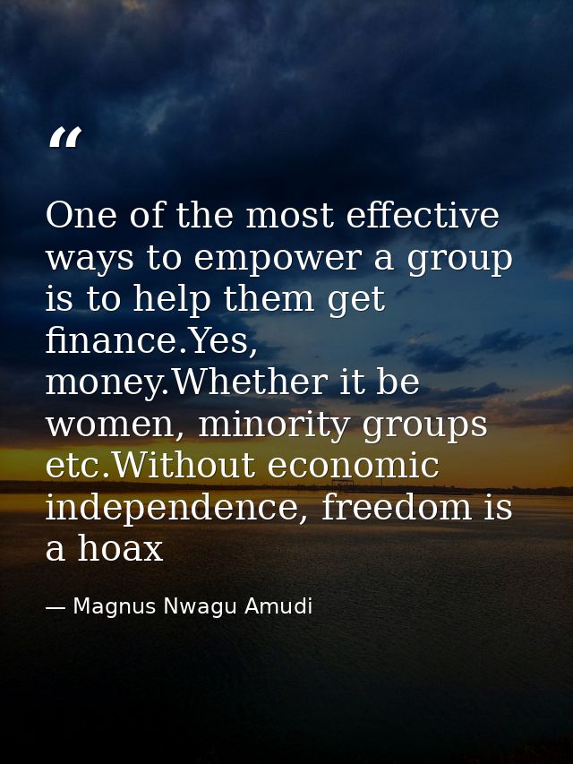 One of the most effective ways to empower a group is to help them get finance.Yes, money.Whether it be women, minority g — Magnus Nwagu Amudi