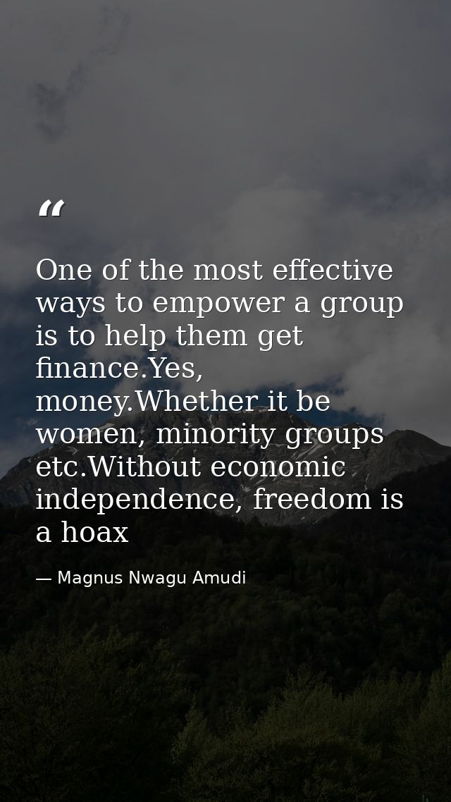 One of the most effective ways to empower a group is to help them get finance.Yes, money.Whether it be women, minority g — Magnus Nwagu Amudi