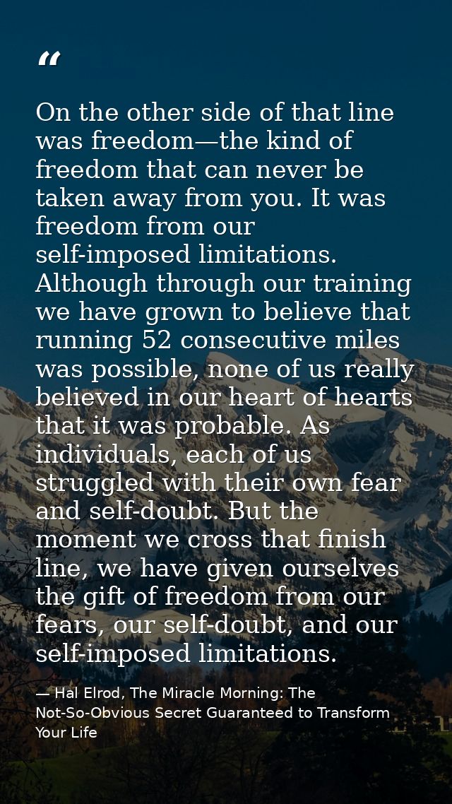 On the other side of that line was freedom—the kind of freedom that can never be taken away from you. It was freedom fro — Hal Elrod, The Miracle Morning: The Not-So-Obvious Secret Guaranteed to Transform Your Life