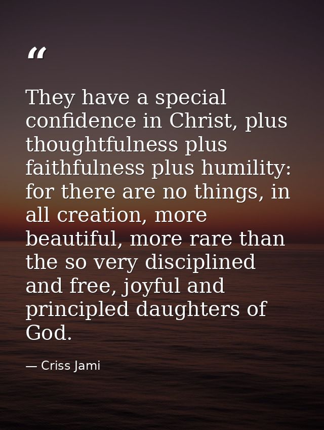 They have a special confidence in Christ, plus thoughtfulness plus faithfulness plus humility: for there are no things,  — Criss Jami