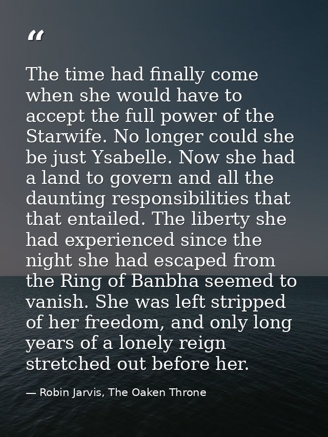 The time had finally come when she would have to accept the full power of the Starwife. No longer could she be just Ysab — Robin Jarvis, The Oaken Throne