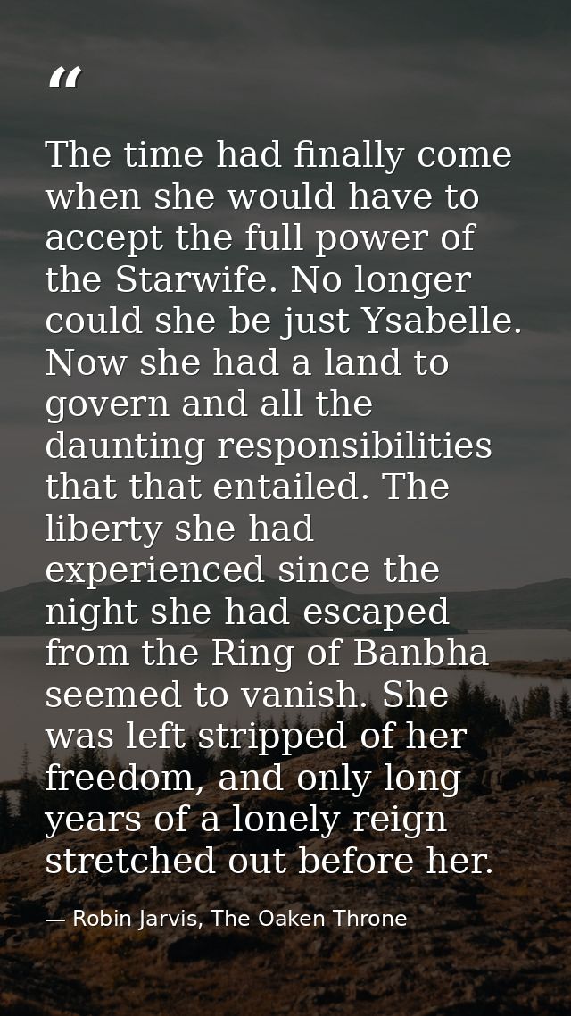 The time had finally come when she would have to accept the full power of the Starwife. No longer could she be just Ysab — Robin Jarvis, The Oaken Throne