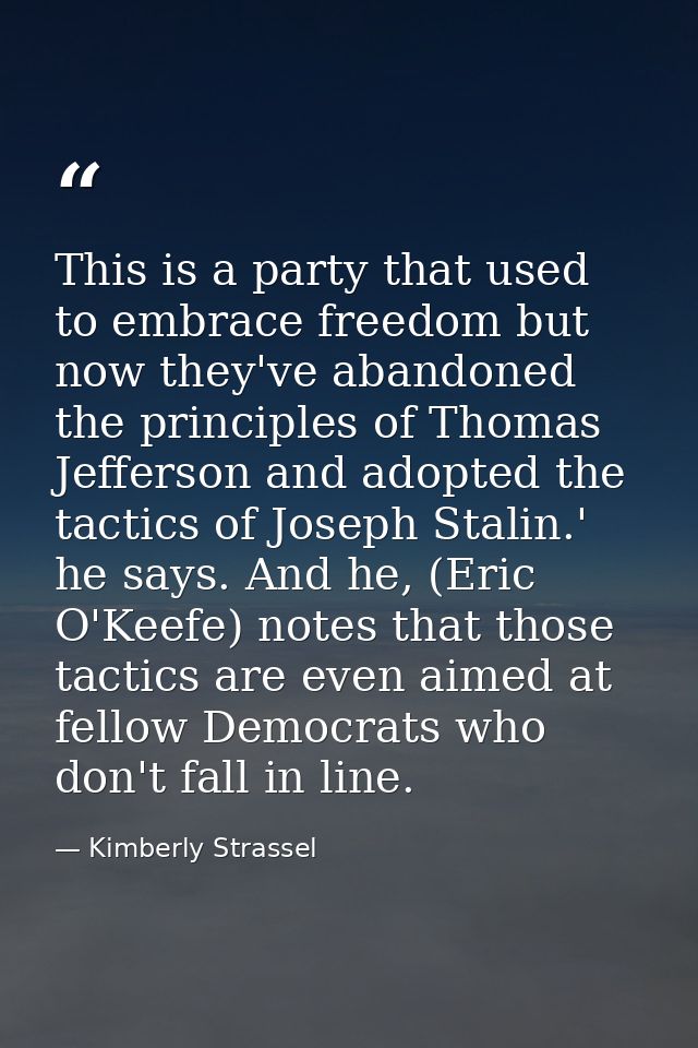 This is a party that used to embrace freedom but now they've abandoned the principles of Thomas Jefferson and adopted th — Kimberly Strassel