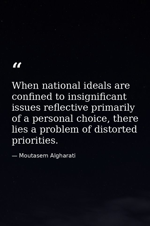 When national ideals are confined to insignificant issues reflective primarily of a personal choice, there lies a proble — Moutasem Algharati