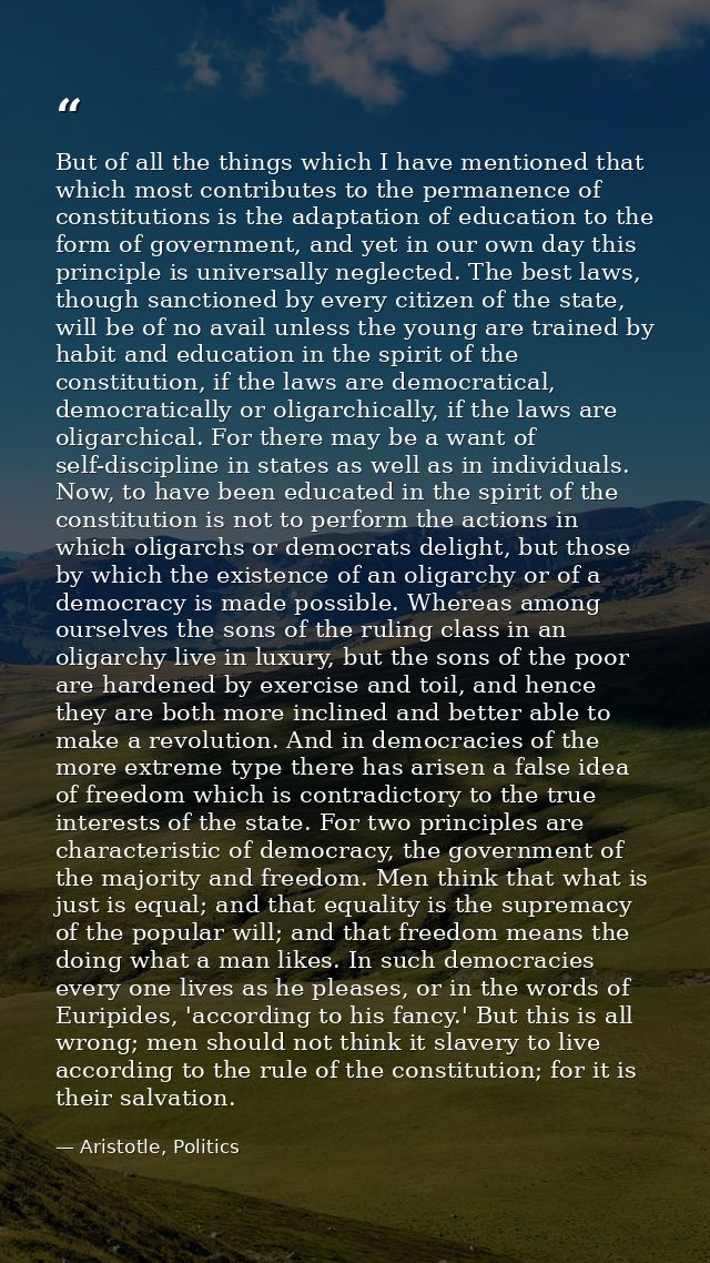 But of all the things which I have mentioned that which most contributes to the permanence of constitutions is the adapt — Aristotle, Politics