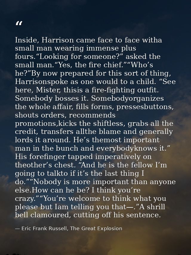 Inside, Harrison came face to face witha small man wearing immense plus fours.“Looking for someone?” asked the small man — Eric Frank Russell, The Great Explosion