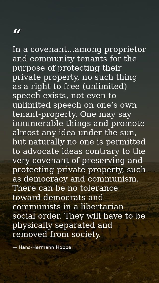 In a covenant...among proprietor and community tenants for the purpose of protecting their private property, no such thi — Hans-Hermann Hoppe