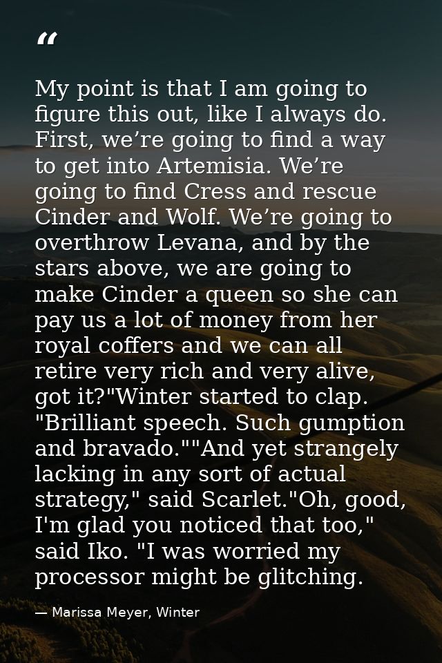 My point is that I am going to figure this out, like I always do. First, we’re going to find a way to get into Artemisia — Marissa Meyer, Winter