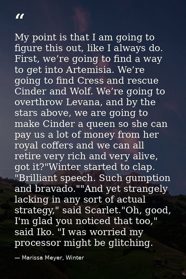 My point is that I am going to figure this out, like I always do. First, we’re going to find a way to get into Artemisia — Marissa Meyer, Winter