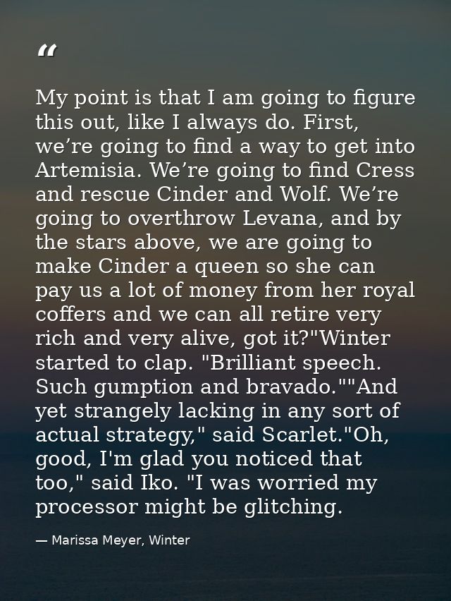 My point is that I am going to figure this out, like I always do. First, we’re going to find a way to get into Artemisia — Marissa Meyer, Winter