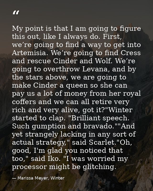 My point is that I am going to figure this out, like I always do. First, we’re going to find a way to get into Artemisia — Marissa Meyer, Winter