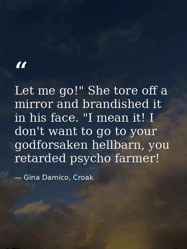 Let me go!" She tore off a mirror and brandished it in his face. "I mean it! I don't want to go to your godforsaken hell — Gina Damico, Croak