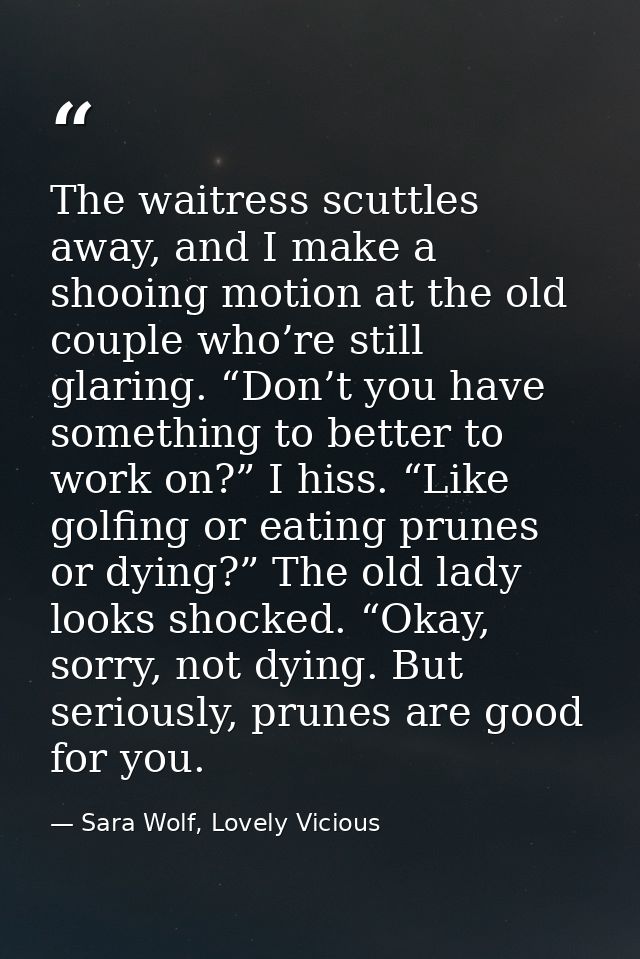 The waitress scuttles away, and I make a shooing motion at the old couple who’re still glaring. “Don’t you have somethin — Sara Wolf, Lovely Vicious