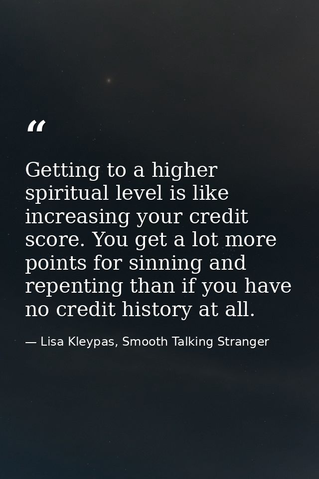 Getting to a higher spiritual level is like increasing your credit score. You get a lot more points for sinning and repe — Lisa Kleypas, Smooth Talking Stranger