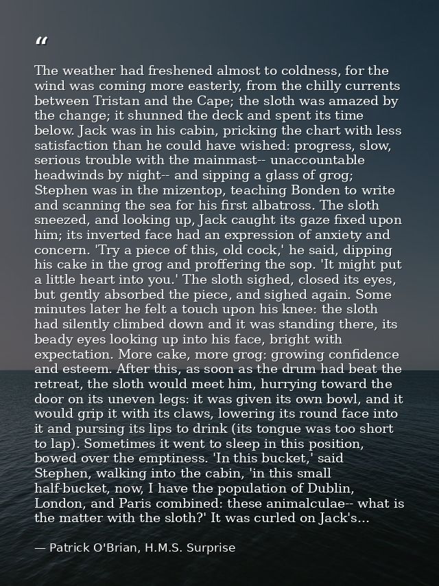 The weather had freshened almost to coldness, for the wind was coming more easterly, from the chilly currents between Tr — Patrick O'Brian, H.M.S. Surprise