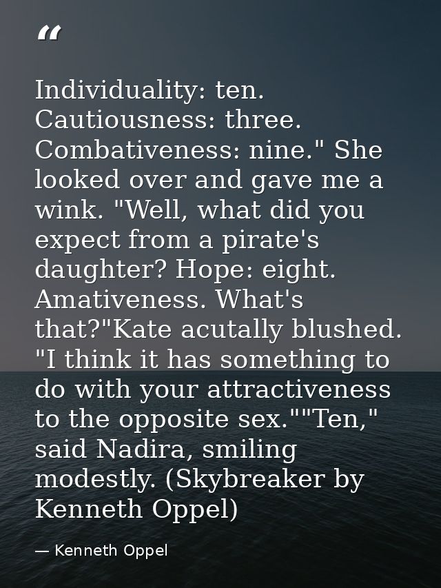 Individuality: ten. Cautiousness: three. Combativeness: nine." She looked over and gave me a wink. "Well, what did you e — Kenneth Oppel