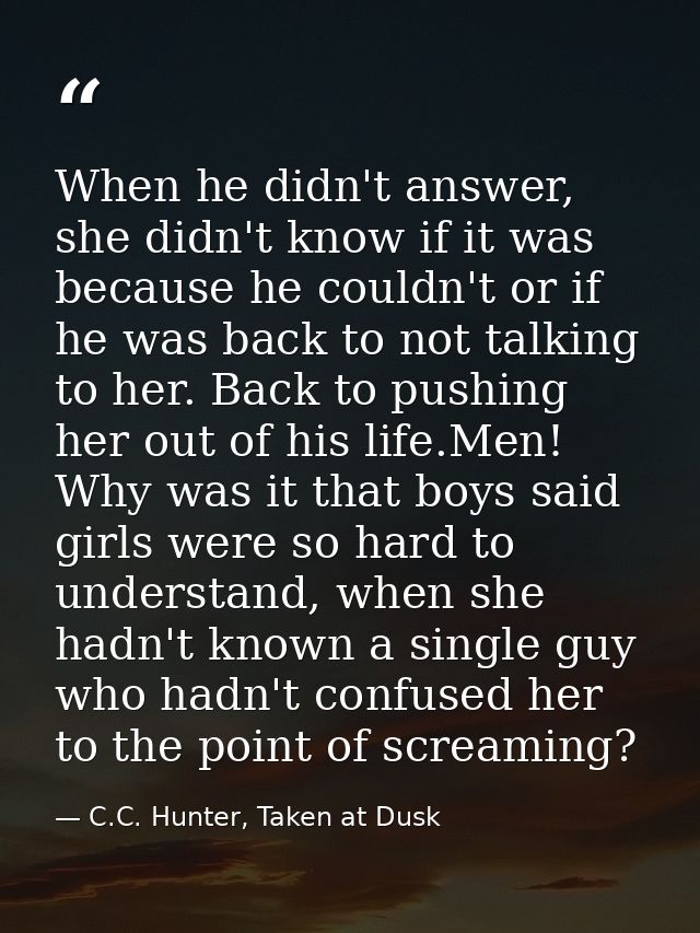 When he didn't answer, she didn't know if it was because he couldn't or if he was back to not talking to her. Back to pu — C.C. Hunter, Taken at Dusk